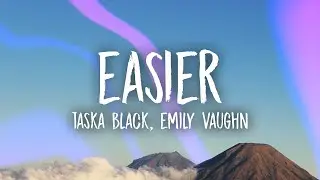 Taska Black  - Easier (Lyrics) ft. Emily Vaughn