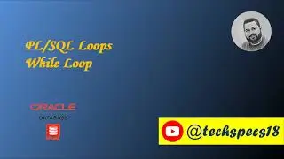 While Loop in PL/SQL| Oracle Database| DB 8 | Tech Specs