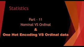Part - 11 How to decide Label Encoding VS One Hot Encoding & What is Ordinal and Nominal Data