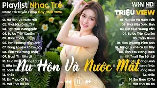 Nụ Hôn Và Nước Mắt, Phai Dấu Cuộc Tình ... - Nhạc Trẻ Ballad Tâm Trạng Hot TikTok TRIỆU VIEW