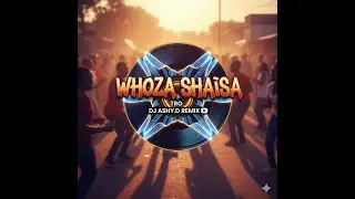 Whoza Shaisa(TRO) ft. Pantsula 4 Life(Kabelo) - Dj Ashy.D Remix
