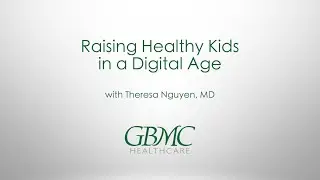 Raising Healthy Kids in a Digital Age with Theresa Nguyen, MD