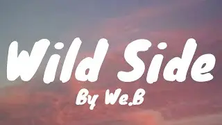 Wild Side (Lyrics) - We.B