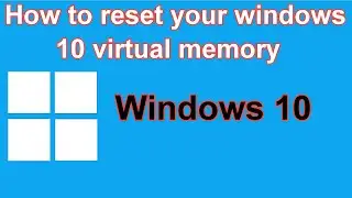 How to reset the windows 10 virtual memory