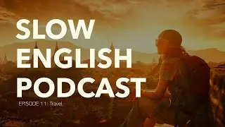Slow English Podcast I Ep.11: Travel (Level 1)