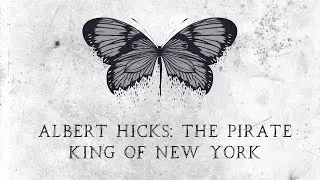 Albert Hicks: The Pirate King of New York