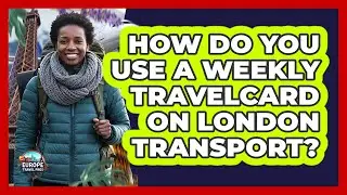 How Do You Use a Weekly Travelcard on London Transport?