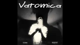 Vatomica - Eerie Music Request