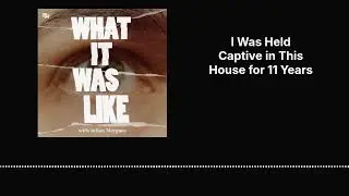 I Was Held Captive in This House for 11 Years | What It Was Like
