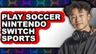 How To Play Soccer Nintendo Switch Sports - Easy Guide