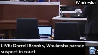 LIVE: Darrell Brooks, Waukesha parade suspect in court