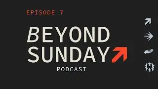 Beyond Sunday - Ep. 007 | Foothills Church
