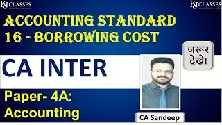 Accounting Standard 16 - Borrowing Cost (Lec. 1) || CA Inter || CA SANDEEP SINGH