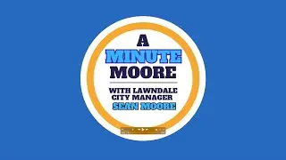 A Minute Moore with Lawndale City Manager Sean Moore || Sprouts