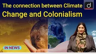 The connection between Climate Change and Colonialism - IN NEWS | Drishti IAS English