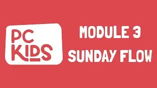 PC KIDS TRAINING: Module 3 - Sunday Flow