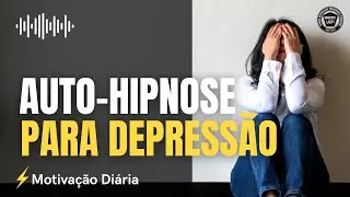 ✅ Auto-Hipnose para Depressão (ANTIDEPRESSIVO)