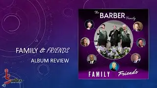 The Barber Family, Family and Friends Album Review - Southern Gospel Music