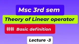 Basic definition of Theory of Linear operator, unit -1 (Msc 3rd sem)