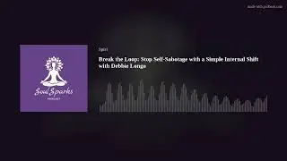 Break the Loop: Stop Self-Sabotage with a Simple Internal Shift with Debbie Longo