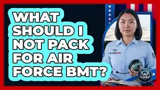 What Should I Not Pack For Air Force BMT?