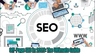 Off-Page SEO in 2023: Your Complete Guide