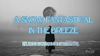 A snow fantastical in the breeze | Ambient Music.