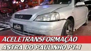 ASTRA DO PAULINHO (DESIMPEDIDOS) – ACELETRANSFORMAÇÃO #1 | ACELERADOS