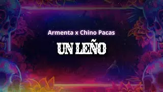 Armenta x Chino Pacas - Un Leño (Letra / Lyrics)