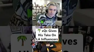 🌴 xQc Gives His Take On LA Influencers