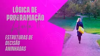 Estruturas de Decisão Aninhadas - Lógica de Programação - AULA 11