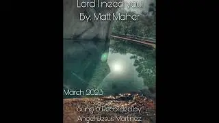 Lord I need you by: Matt Maher covered by Angel Jesus Martinez
