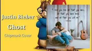 Ghost - Justin Bieber ( chipmunk cover )