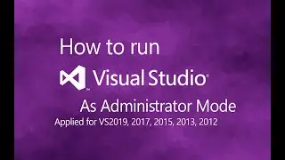 How to run the visual studio 2019, 2017, 2015, 2013, 2012 as administrator mode