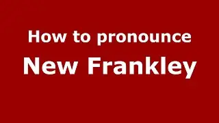 How to pronounce New Frankley (English/UK) - PronounceNames.com