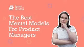 The Best Mental Models For Product Managers - Product Manager's Handbook Series