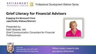 Grief Literacy for Financial Advisors  Engaging the Bereaved Client Kathi Balasek