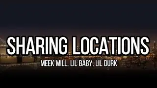 MEEK MILL FT. LIL.BABY, LIL DURK - SHARING LOCATIONS (OFFICIAL LYRICS)