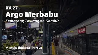 Menuju Ibukota (Part 2) - Trip KA 28 Argo Merbabu | Semarang Tawang - Gambir