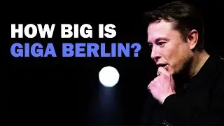 How Big Will Tesla&rsquo;s Giga Berlin Be?