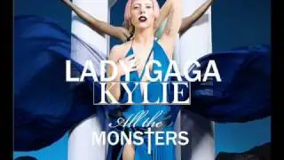 Lady Gaga & Kylie Minogue - All The Monsters (Mashup)