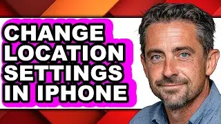 How to Change Location Settings in Iphone - Full Guide
