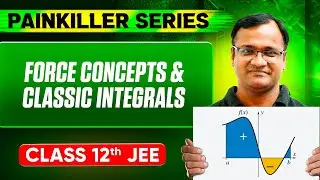 FORCE CONCEPTS &  CLASSIC INTEGRALS || Basic to Advanced || Class 12th JEE