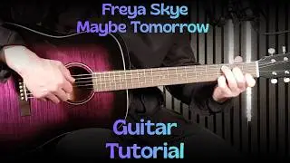 Freya Skye &ndash; Maybe Tomorrow | How To Play on Guitar