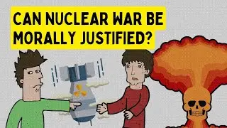 Can Nuclear War be Morally Justified??