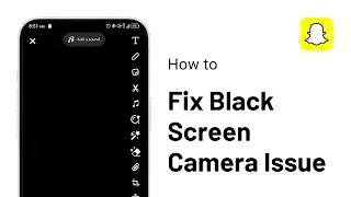 How to Fix Snapchat Black Screen Camera Issue