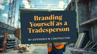 Branding Yourself as a Tradesperson | My Experience in Construction