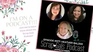 I was invited on the Scrap Gals PODCAST!! Join me to hear more about the podcast!