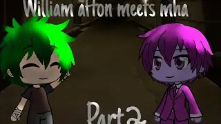 William afton meets mha part 2|final|gacha life