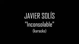 JAVIER SOLÍS - Inconsolable (karaoke)